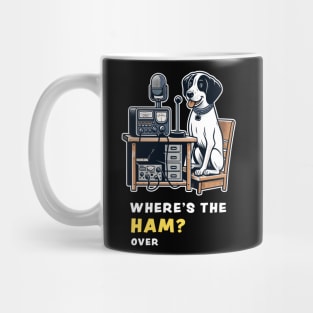 Where's the Ham, funny and cute dog ham-radio operator talking on the microphone and asking where the Ham is. Mug